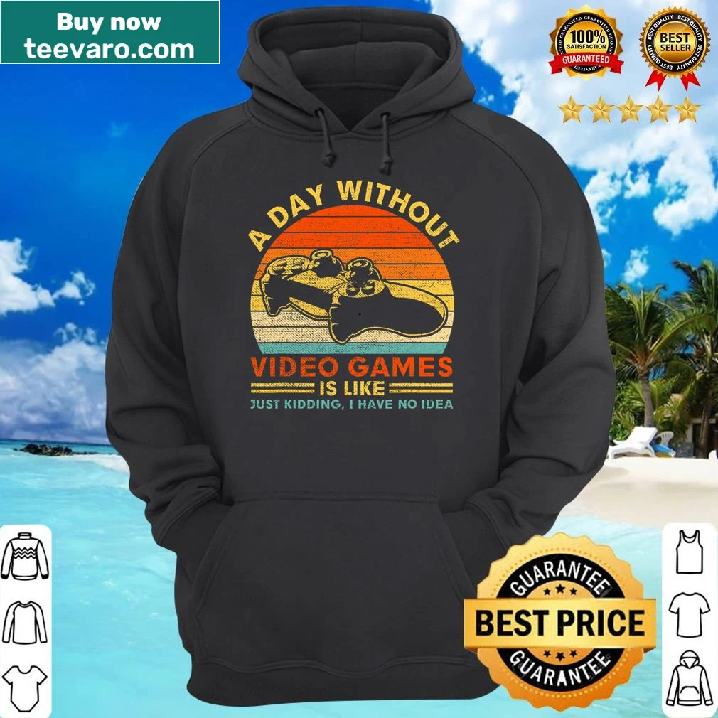 Funny gaming shirt with the phrase 'A Day Without Video Games' — on a hoodie