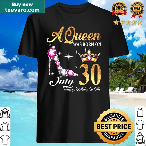 Birthday shirt with elegant text 'A Queen Was Born In July 30'