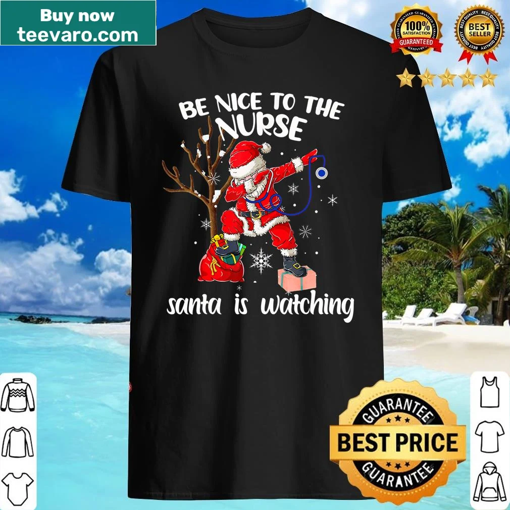 Holiday shirt for nurses saying Be Nice To The Nurse Santa Is Watching