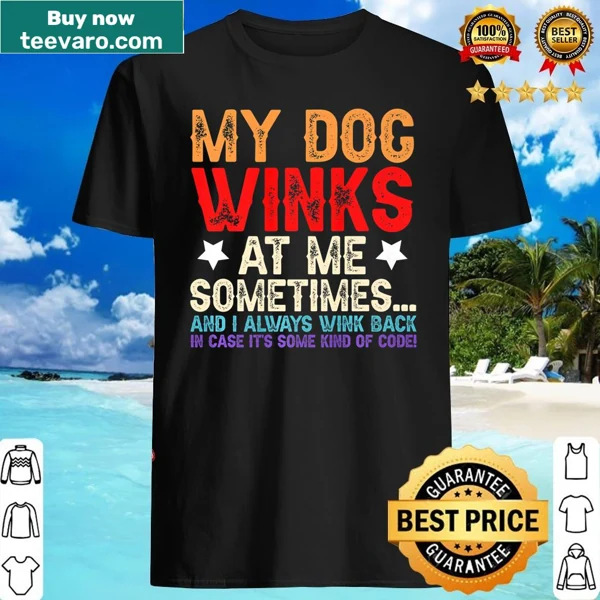 T-shirt featuring humorous text about a dog winking at its owner