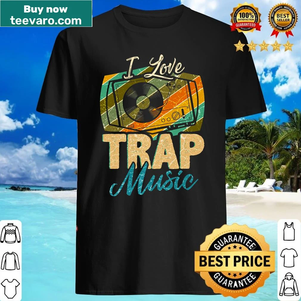 Shirt with text expressing love for trap music