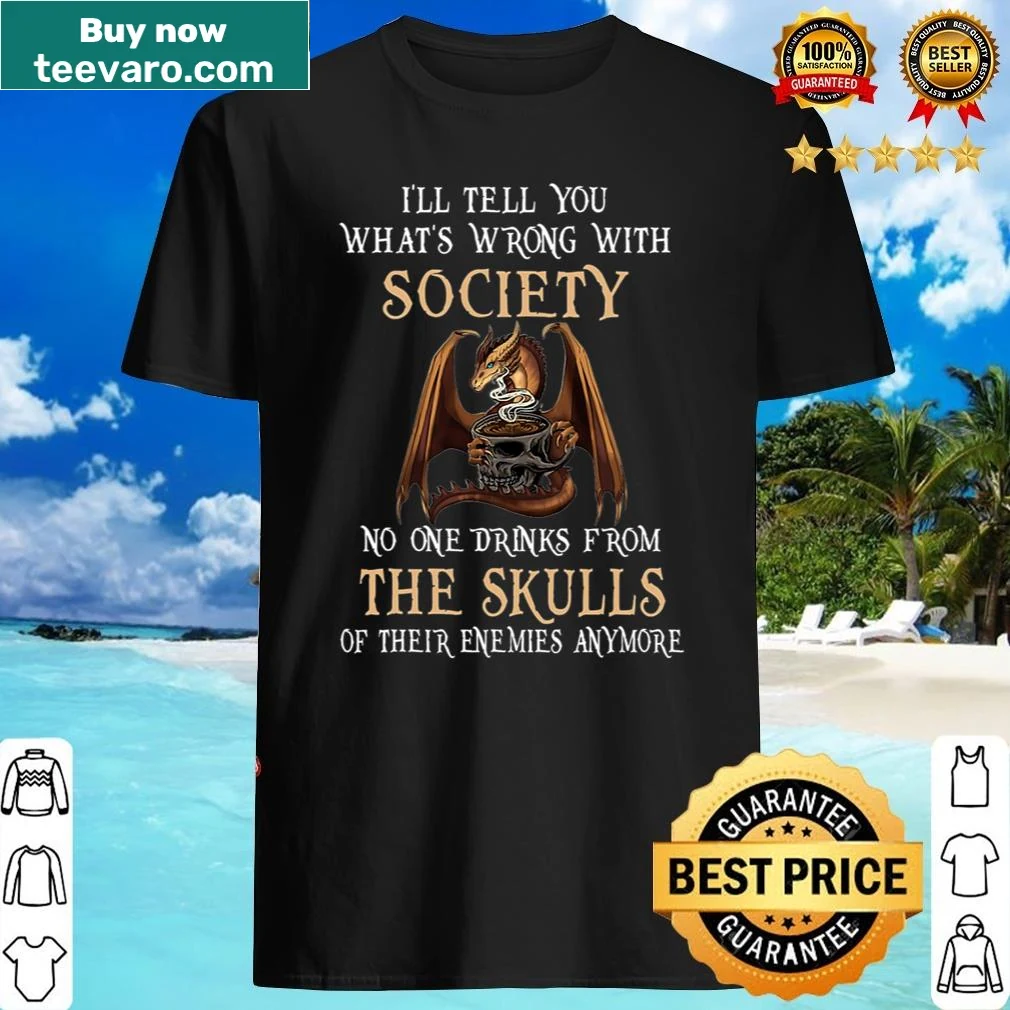 Text shirt stating 'I'll Tell You What's Wrong With Society'