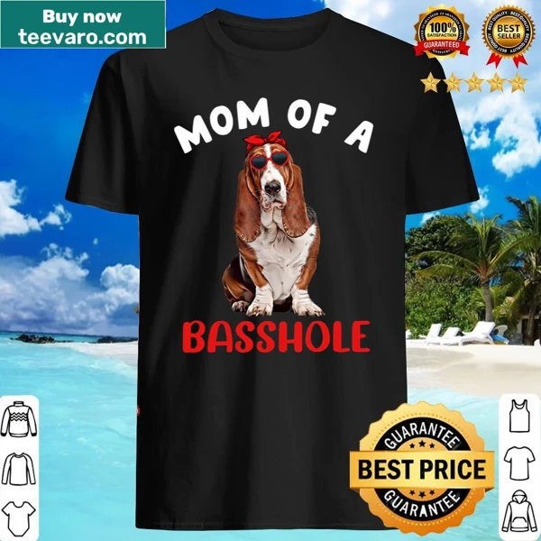 Funny dog mom shirt with text 'Mom Of A Basshole'