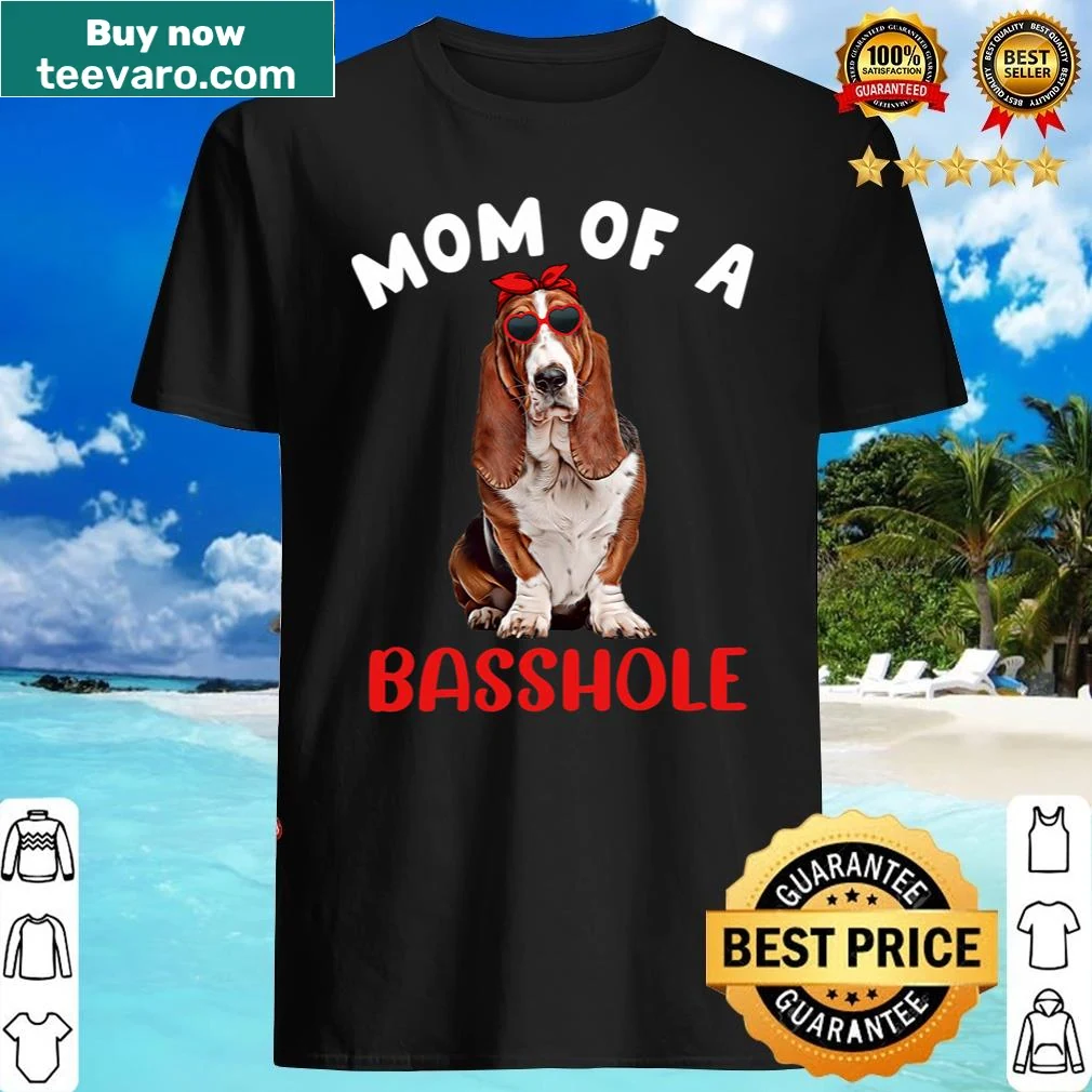 Funny dog mom shirt with text 'Mom Of A Basshole'