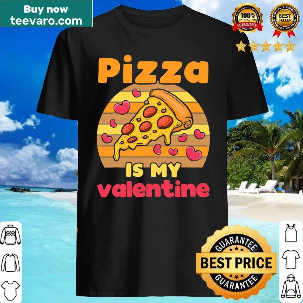 Funny typography shirt saying 'Pizza Is My Valentine'