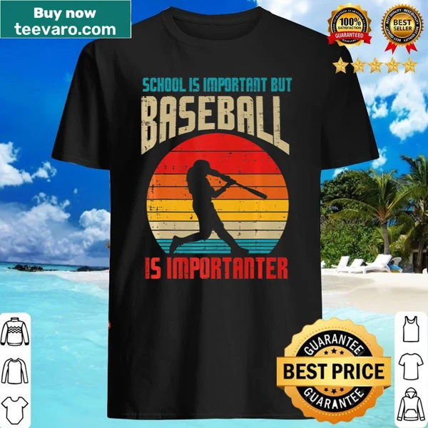Funny shirt with 'School Is Important Baseball Importanter' text