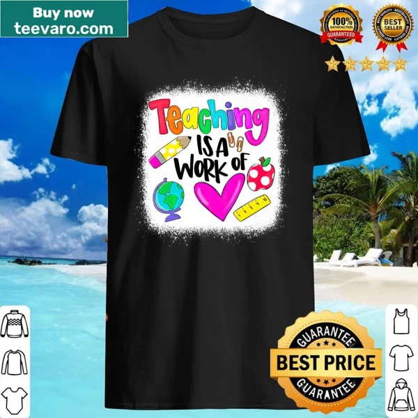 Funny teacher t-shirt featuring the phrase Teaching Is A Work Of Heart