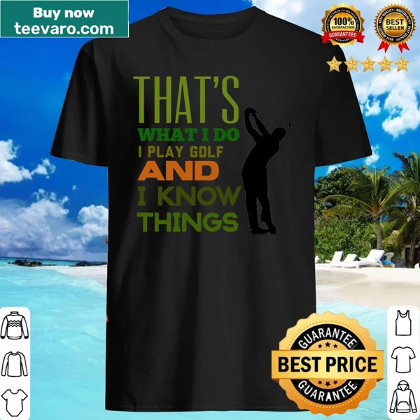 Golf lovers shirt with humorous text about playing golf and knowing things