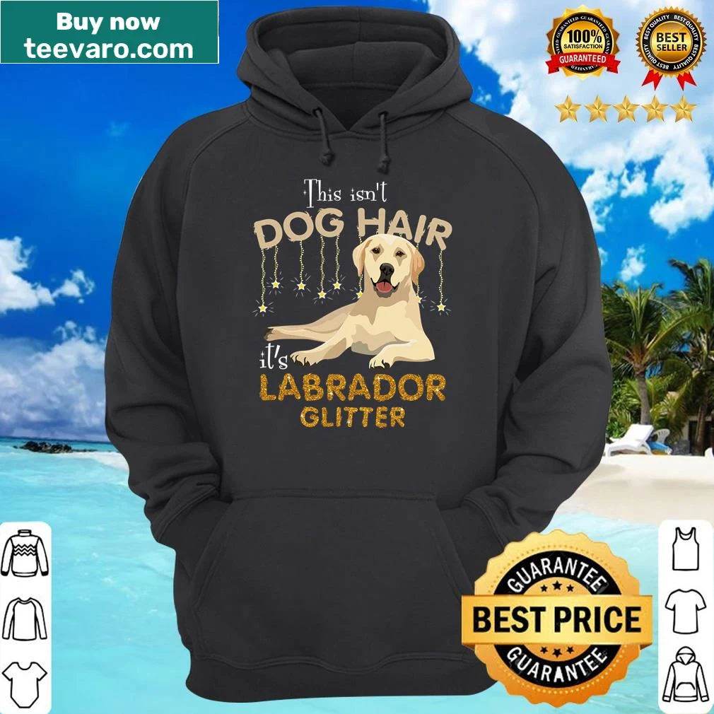 Glitter shirt featuring a humorous quote about Labrador dog hair — on a hoodie