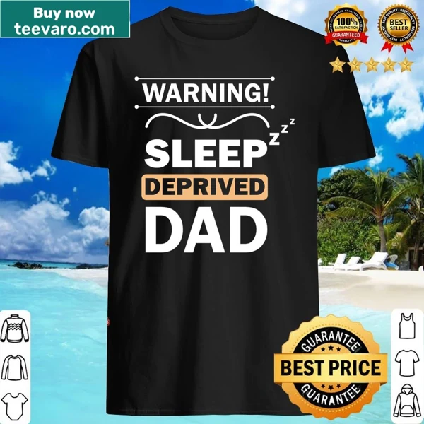 Humorous shirt warning about being a sleep-deprived dad