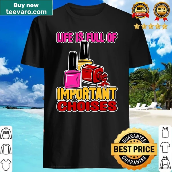Humorous nail tech shirt with 'Life Is Full Of Important Choises' text