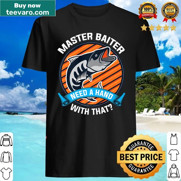 Funny fishing shirt with 'Master Baiter Need A Hand' text