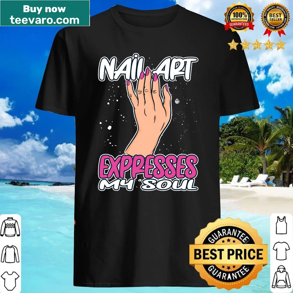 Shirt featuring the phrase 'Nail Art Expresses My Soul' for nail technicians.