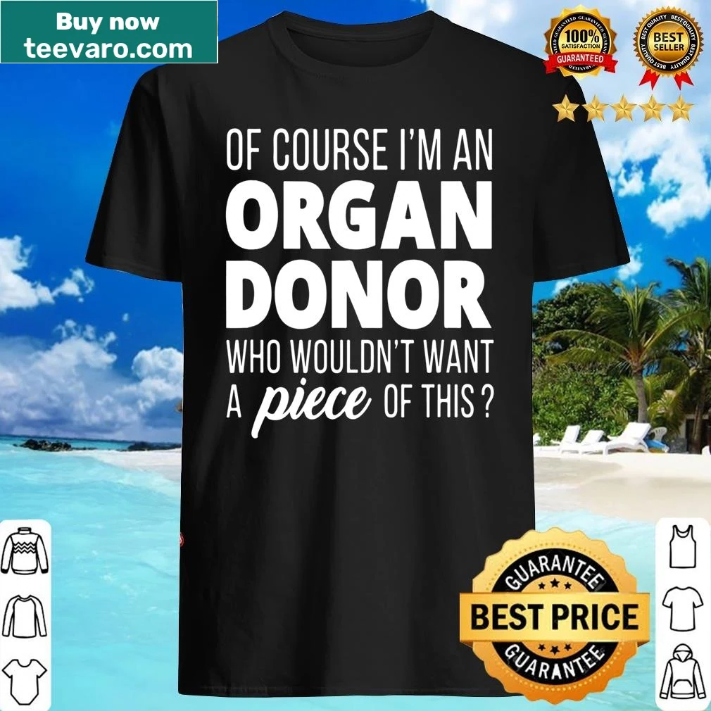 Shirt promoting organ donation awareness with the phrase Of Course I'm An Organ Donor.