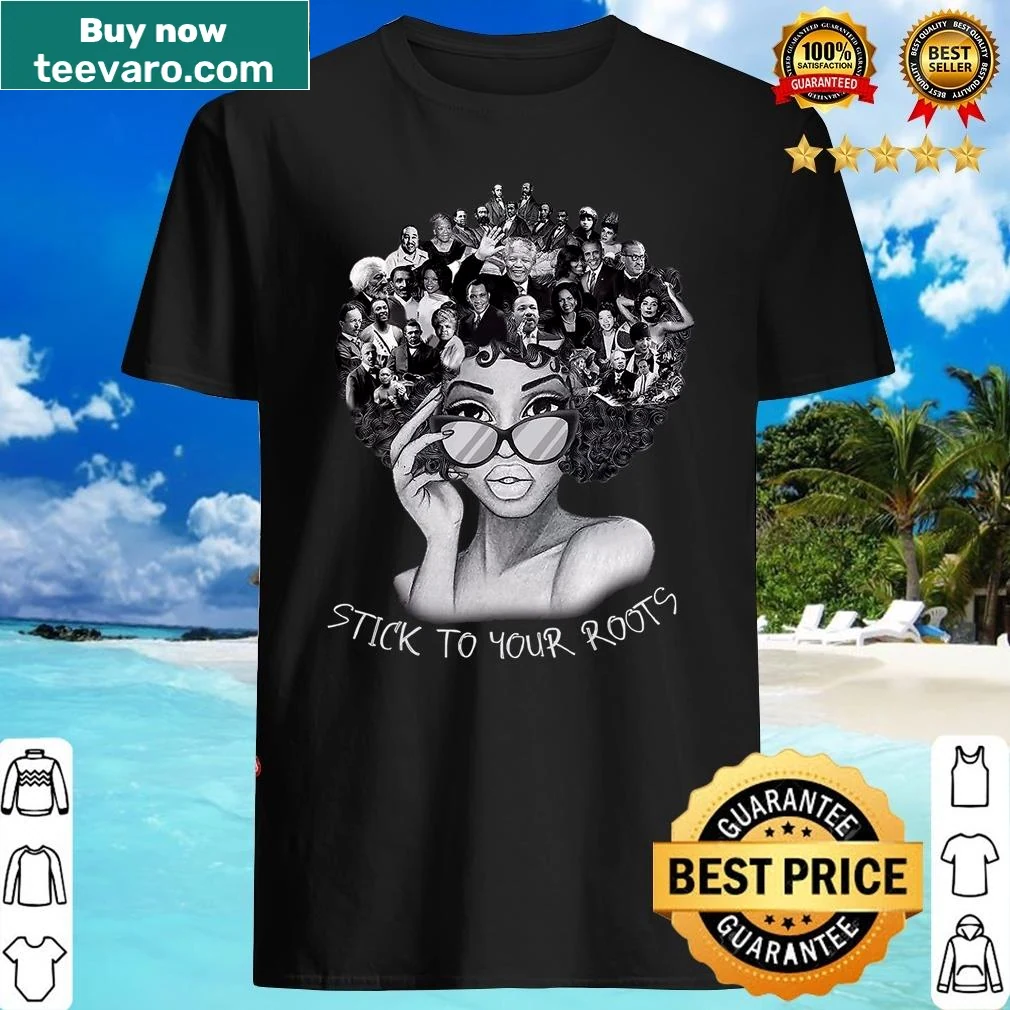 Empowerment shirt with the phrase 'Stick To Your Roots'