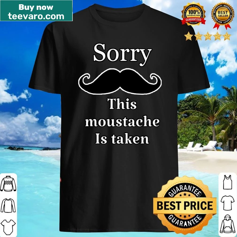Humorous shirt featuring 'This Moustache Is Taken' text.