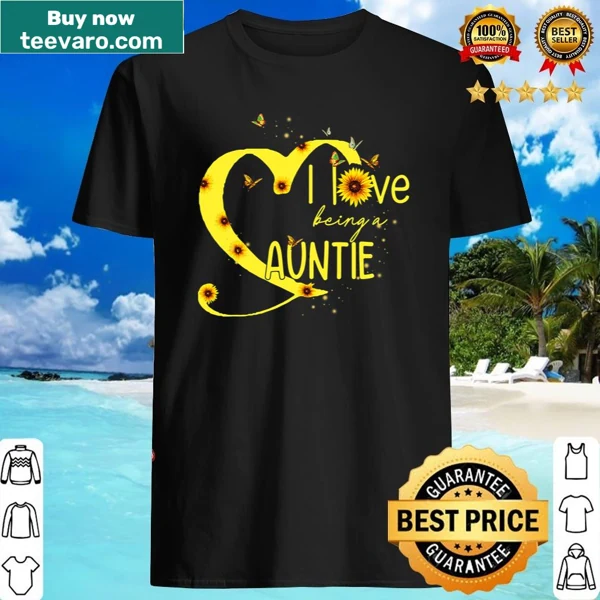 Shirt with hearts and sunflowers saying I Love Being A Auntie