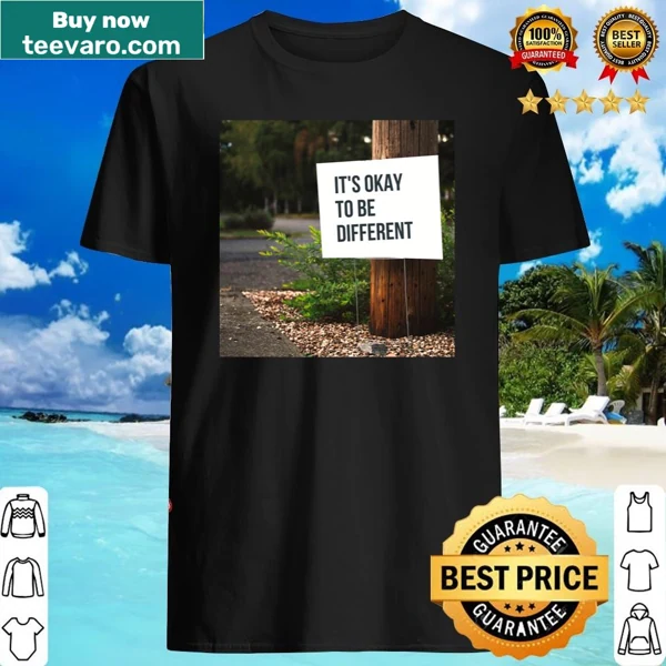 Uplifting shirt with the phrase about being different