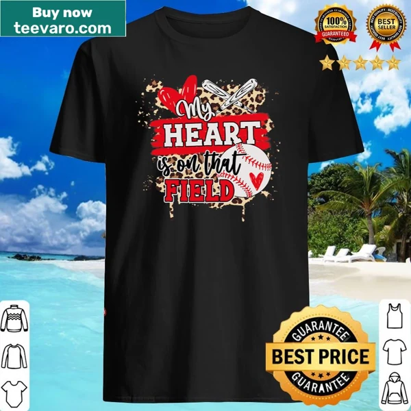 Inspirational shirt featuring the phrase 'My Heart Is On That Field' for baseball lovers.