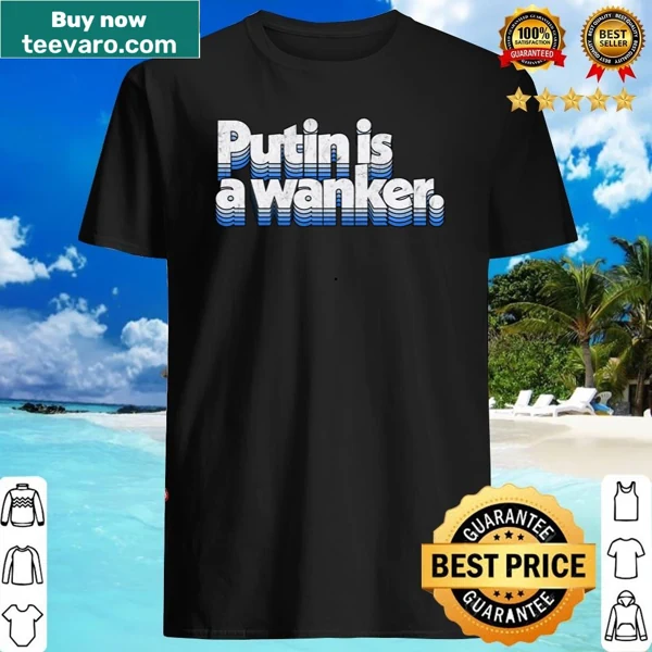 Provocative shirt with the phrase Putin Is A Wanker