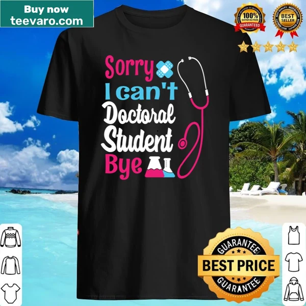 Doctoral student shirt with the phrase 'Sorry I Can't'