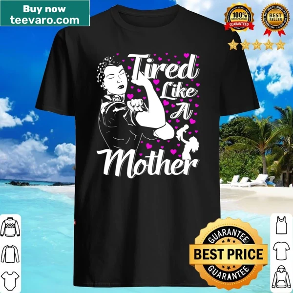 Tired Like A Mother shirt with charming typography