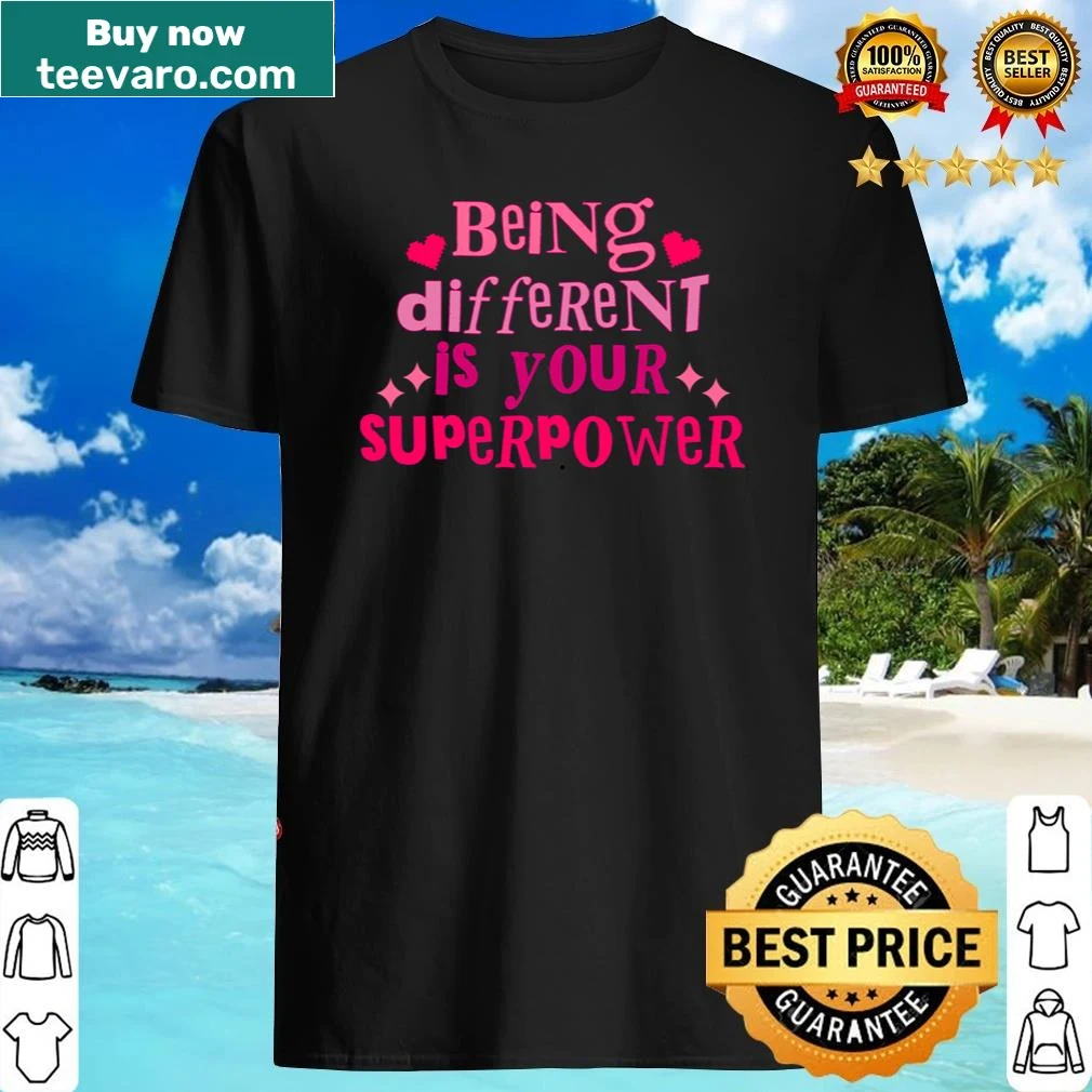 Inspirational quote shirt: 'Being Different Is Your Superpower'