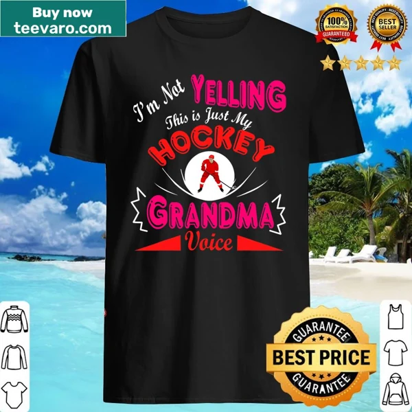T-shirt with the phrase 'I'm Not Yelling, This Is My Hockey Grandma Voice'