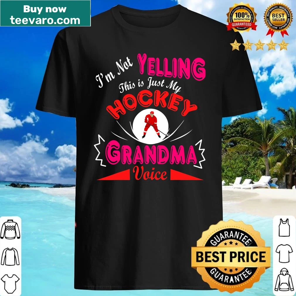 T-shirt with the phrase 'I'm Not Yelling, This Is My Hockey Grandma Voice'