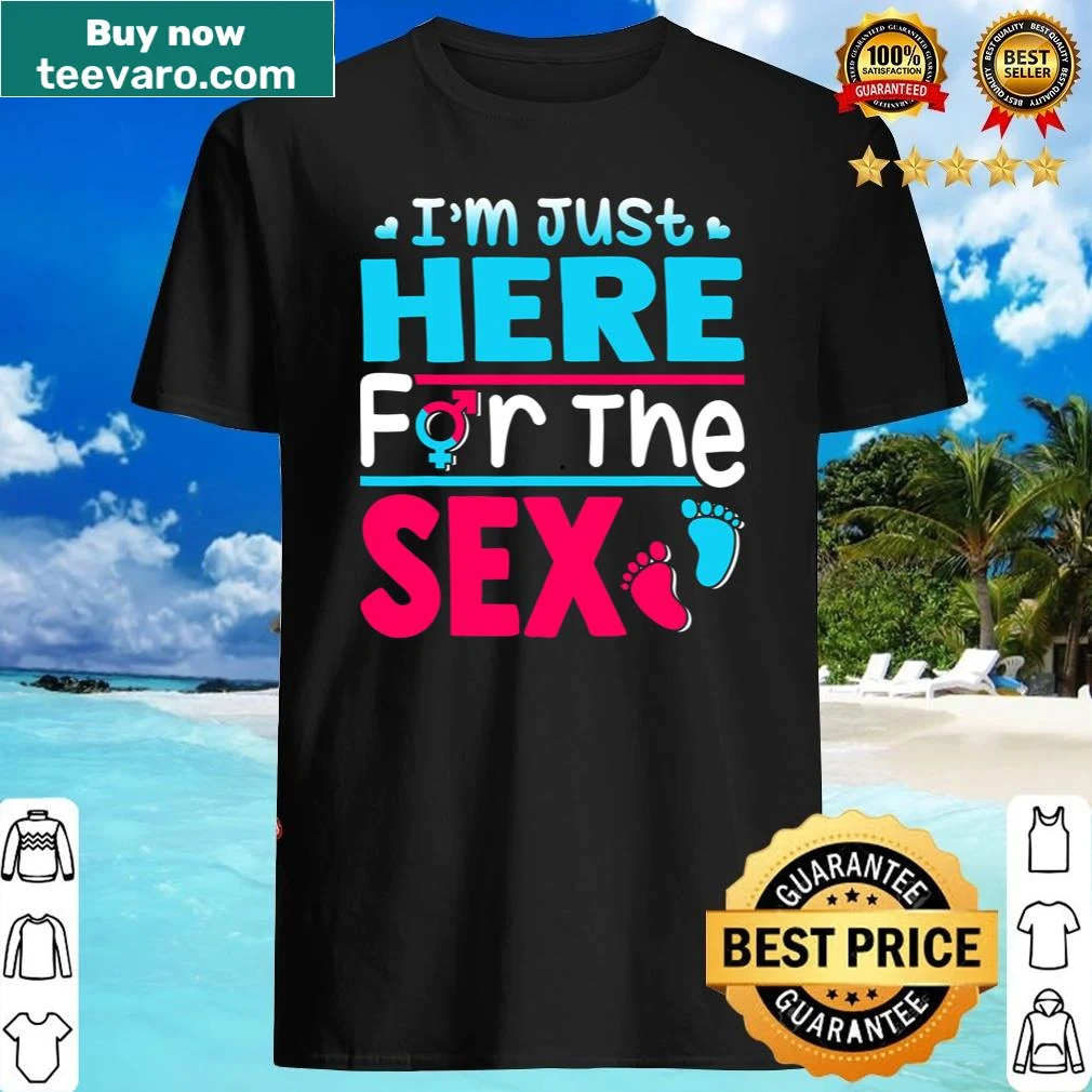 Funny gender reveal shirt for men with text 'I'm Just Here For The Sex'