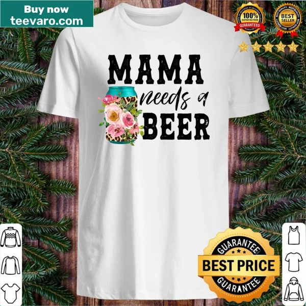 Funny mom shirt with the phrase 'Mama Needs A Beer' in playful typography