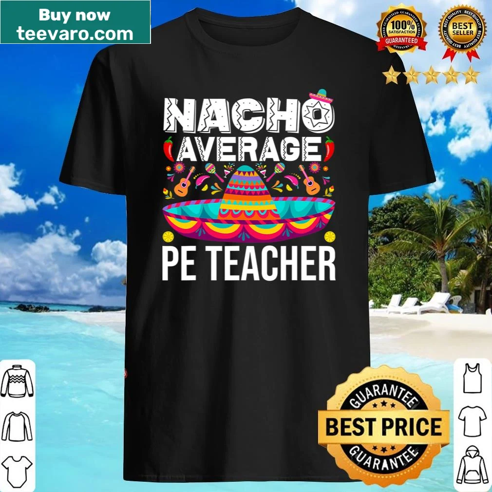 Nacho Average PE Teacher shirt with playful text