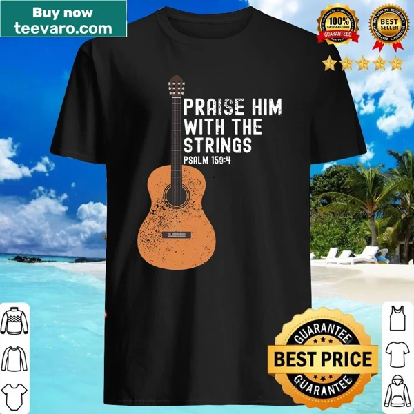 Inspirational shirt with 'Praise Him With The Strings' for musicians
