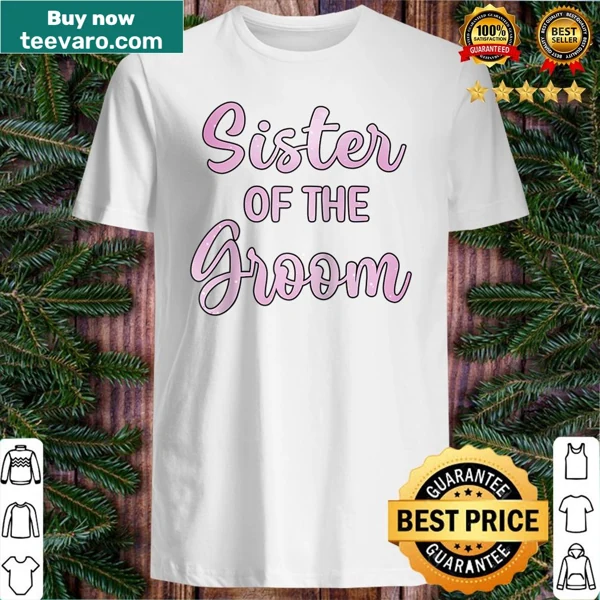 Sister of the Groom shirt for wedding day with bold text