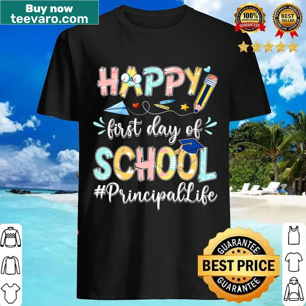 Shirt featuring 'Happy First Day Of School Principal Life' text