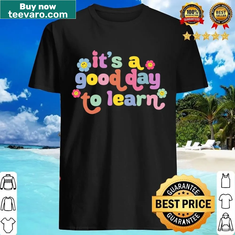 Teacher shirt with motivational quote: It's A Good Day To Learn