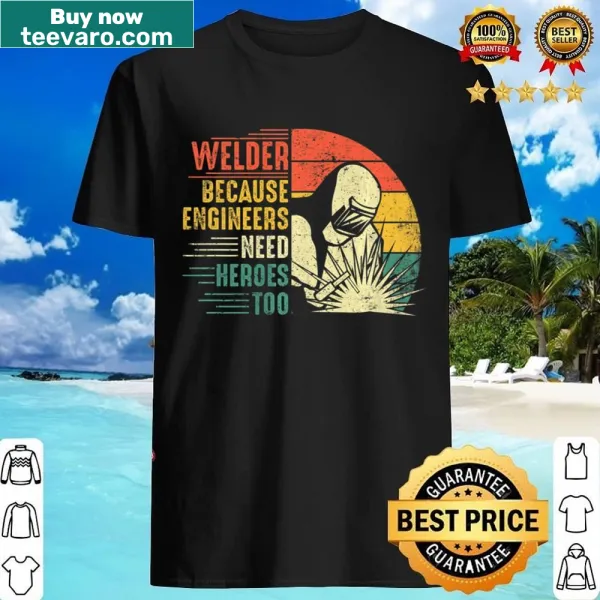 Funny welding graphic t-shirt celebrating welders as heroes