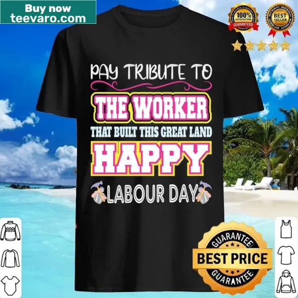 Shirt with bold text 'Pay Tribute To The Worker'