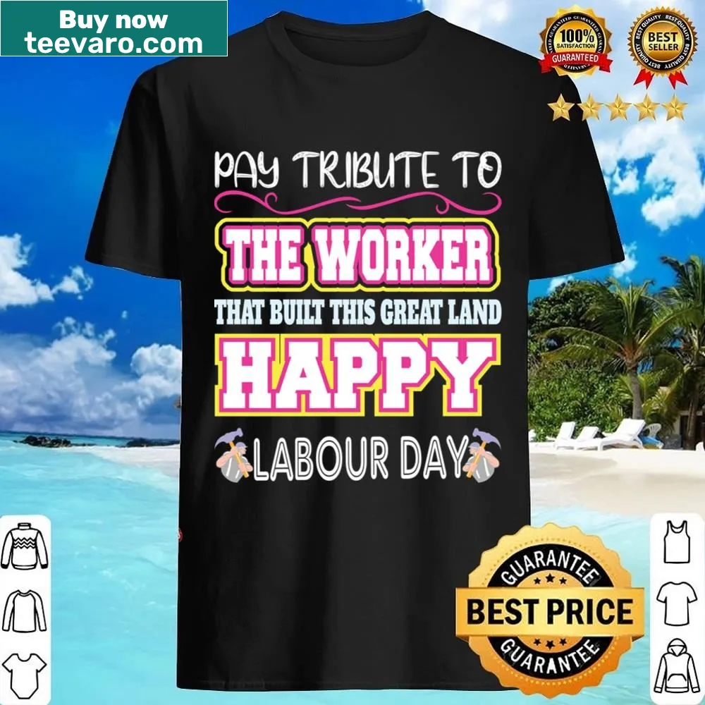 Shirt with bold text 'Pay Tribute To The Worker'