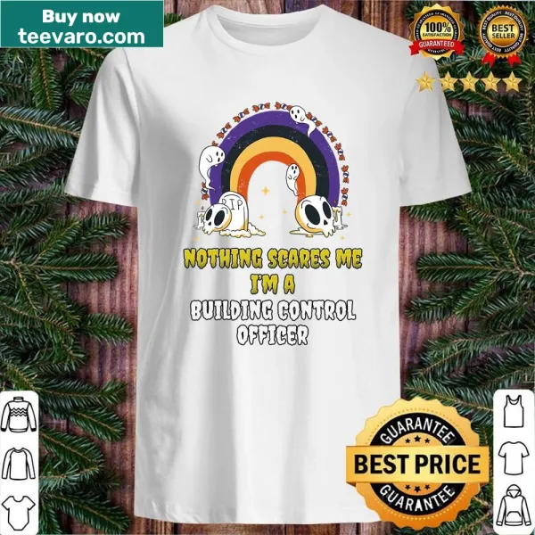 Sarcastic shirt for building control officers with the phrase 'Nothing Scares Me'