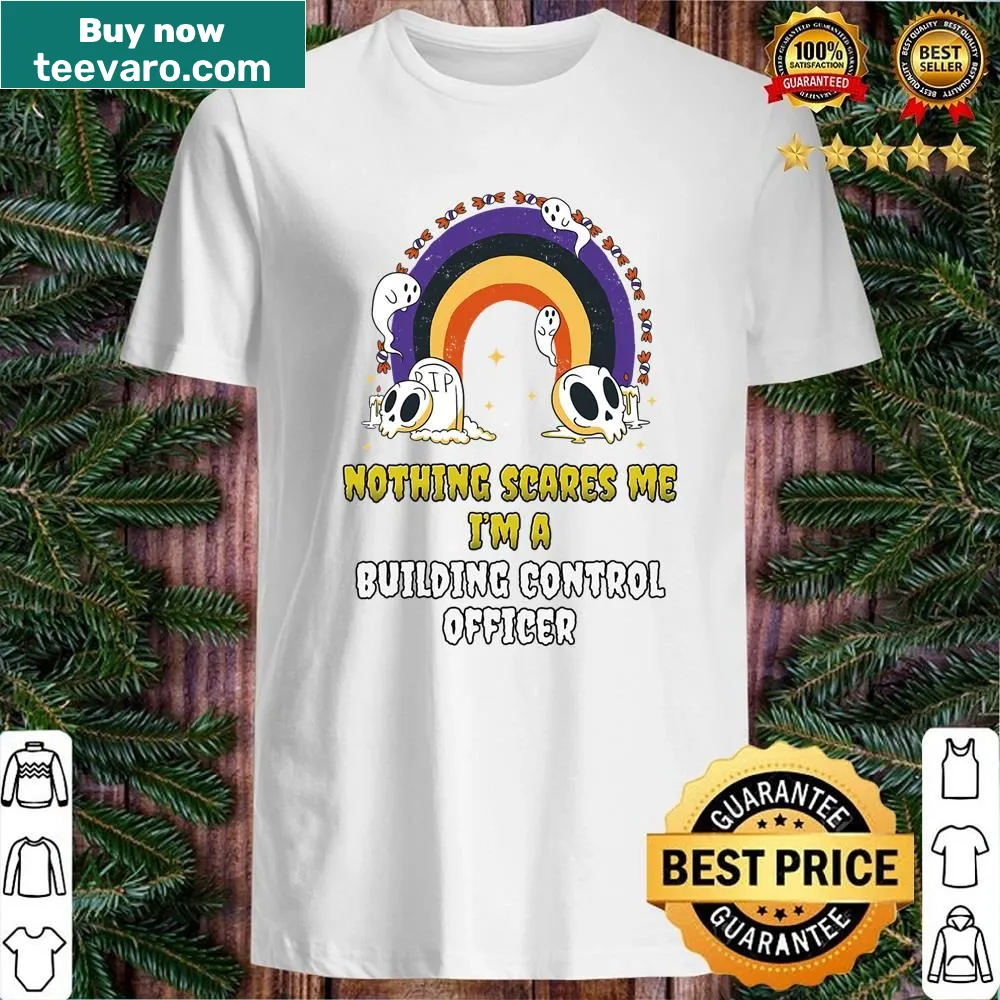 Sarcastic shirt for building control officers with the phrase 'Nothing Scares Me'