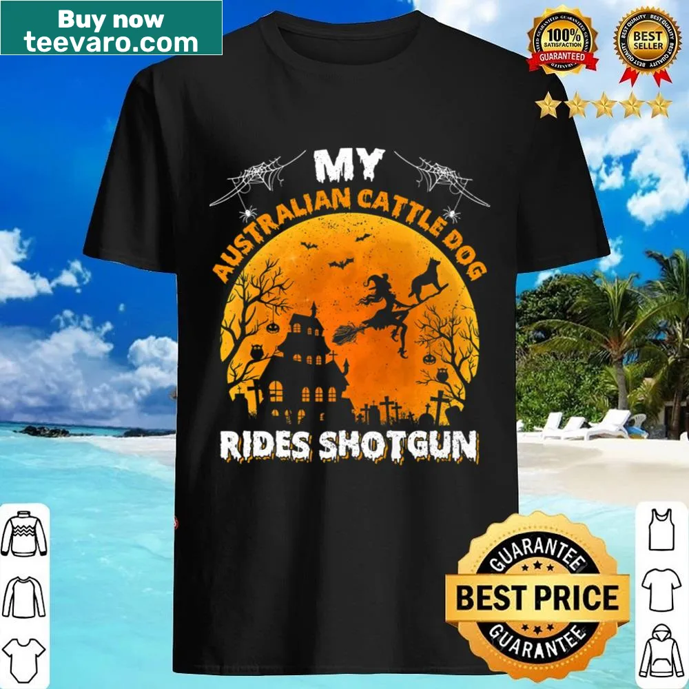 Funny Australian Cattle Dog Ride Shotgun Halloween t-shirt