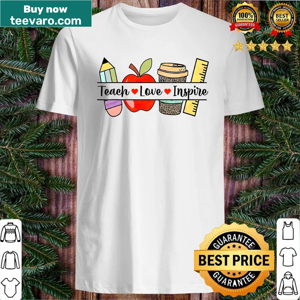 Inspirational teacher shirt with Teach Love Inspire text