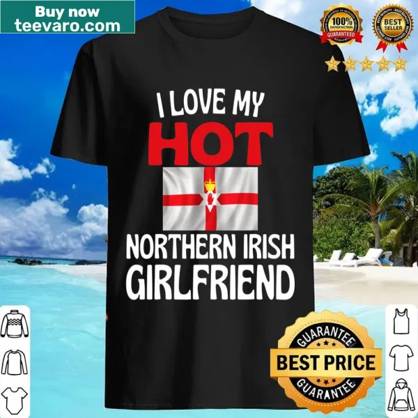 Funny shirt expressing love for a Northern Irish girlfriend