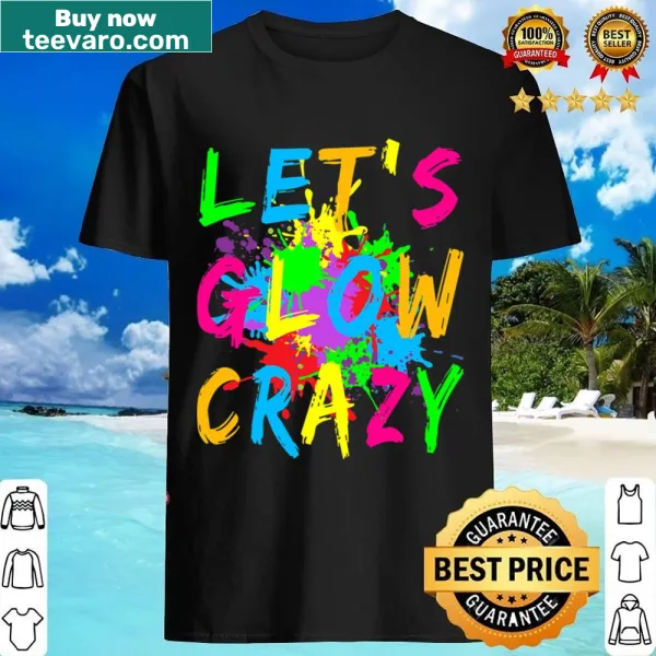 Party shirt featuring playful typography about glowing crazy