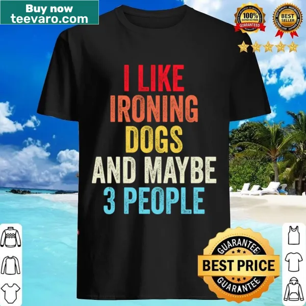 Humorous shirt for dog lovers about ironing