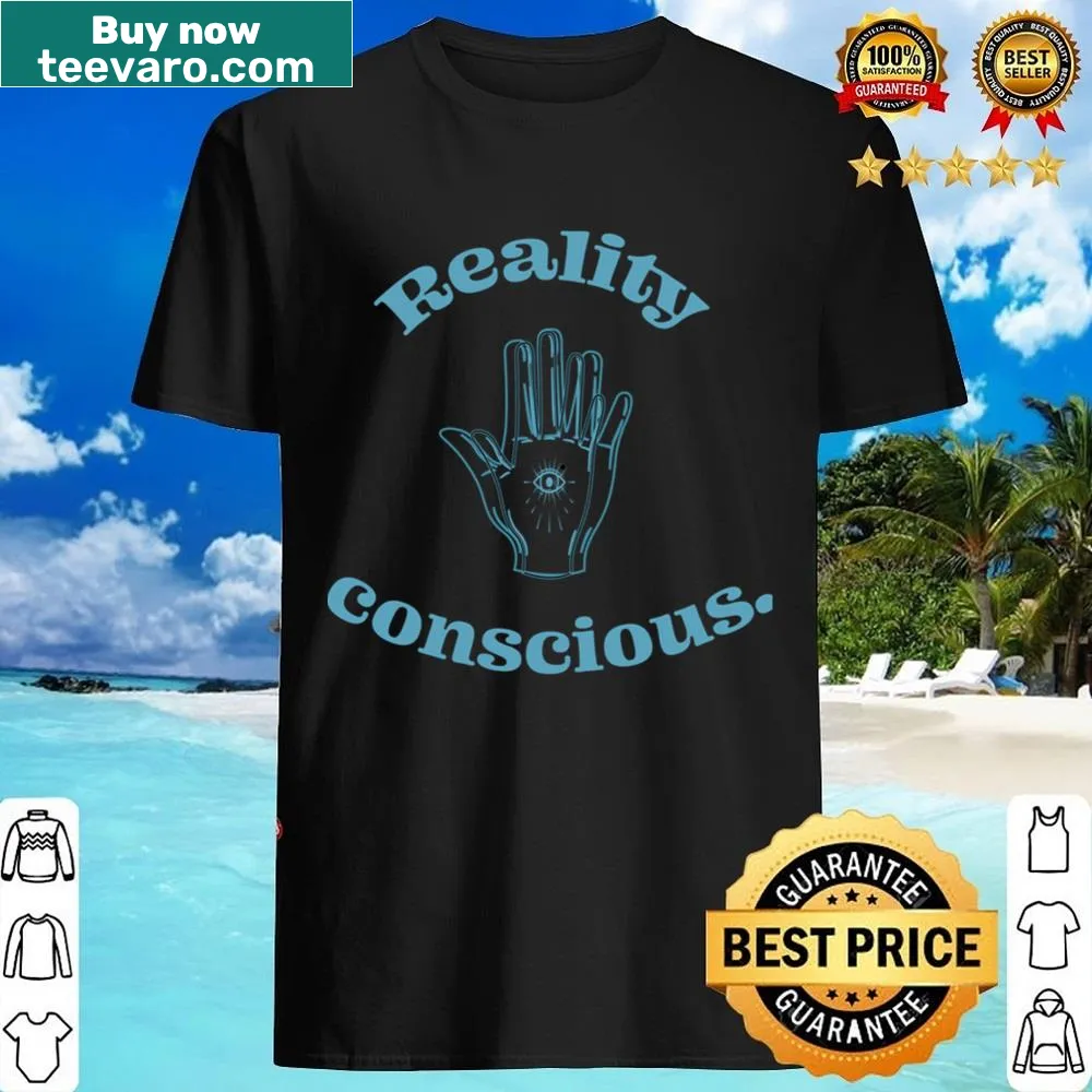 Minimalist shirt with the text 'Reality Conscious' in clear typography.