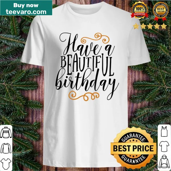 Birthday-themed shirt with a cheerful quote about having a beautiful birthday