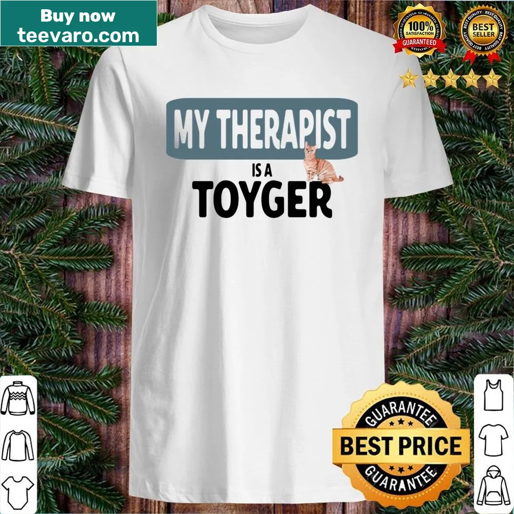 Heartwarming shirt saying My Therapist Is A Toyger Cat