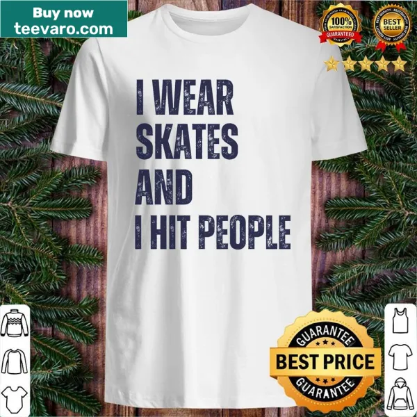Bold shirt with the phrase I Wear Skates And I Hit People, celebrating roller derby culture.